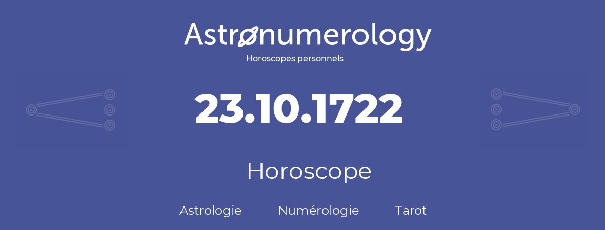 Horoscope pour anniversaire (jour de naissance): 23.10.1722 (23 Octobre 1722)