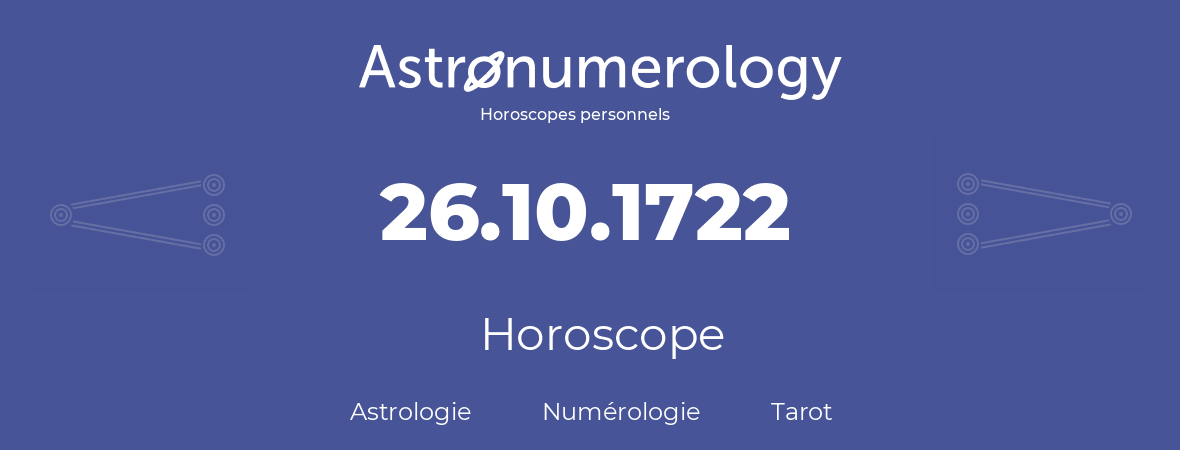 Horoscope pour anniversaire (jour de naissance): 26.10.1722 (26 Octobre 1722)