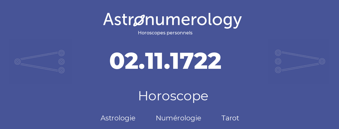Horoscope pour anniversaire (jour de naissance): 02.11.1722 (02 Novembre 1722)