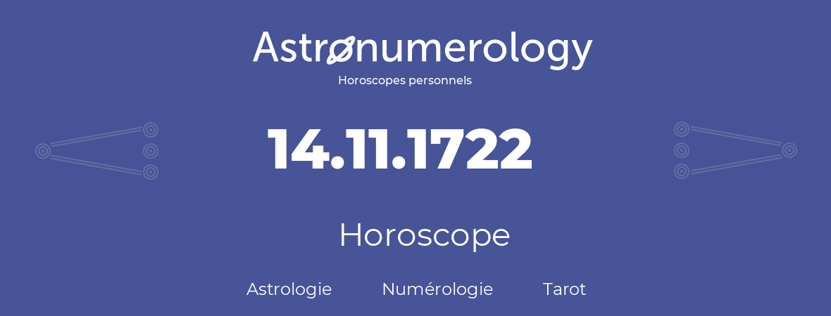 Horoscope pour anniversaire (jour de naissance): 14.11.1722 (14 Novembre 1722)