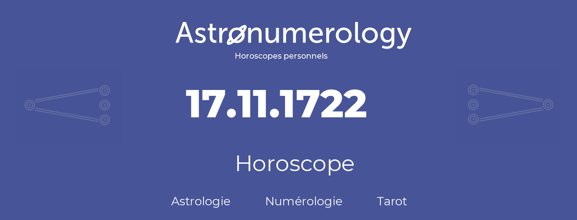 Horoscope pour anniversaire (jour de naissance): 17.11.1722 (17 Novembre 1722)