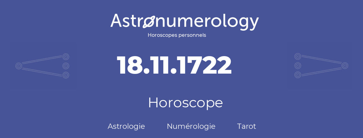 Horoscope pour anniversaire (jour de naissance): 18.11.1722 (18 Novembre 1722)