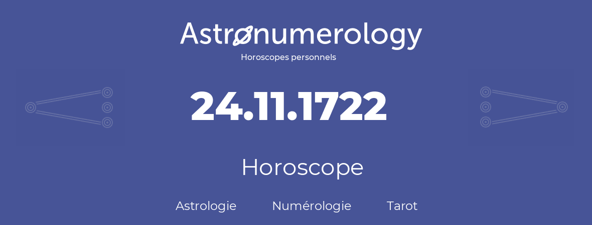Horoscope pour anniversaire (jour de naissance): 24.11.1722 (24 Novembre 1722)