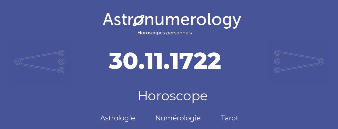 Horoscope pour anniversaire (jour de naissance): 30.11.1722 (30 Novembre 1722)
