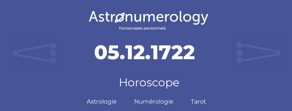 Horoscope pour anniversaire (jour de naissance): 05.12.1722 (5 Décembre 1722)