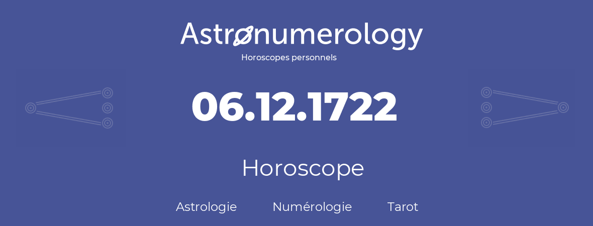Horoscope pour anniversaire (jour de naissance): 06.12.1722 (06 Décembre 1722)