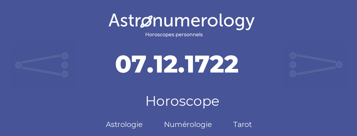 Horoscope pour anniversaire (jour de naissance): 07.12.1722 (07 Décembre 1722)
