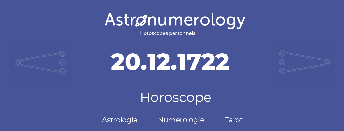 Horoscope pour anniversaire (jour de naissance): 20.12.1722 (20 Décembre 1722)