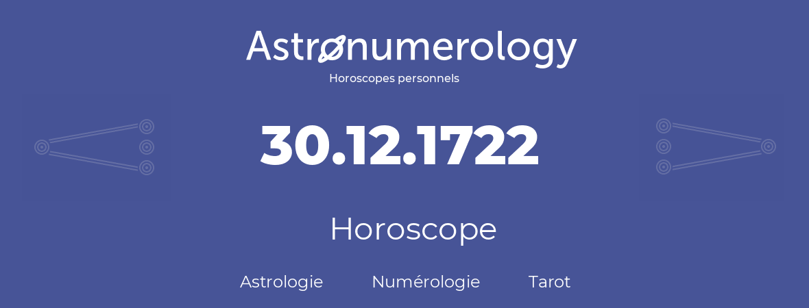 Horoscope pour anniversaire (jour de naissance): 30.12.1722 (30 Décembre 1722)