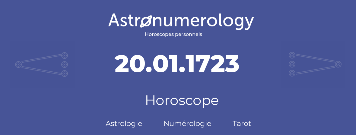 Horoscope pour anniversaire (jour de naissance): 20.01.1723 (20 Janvier 1723)