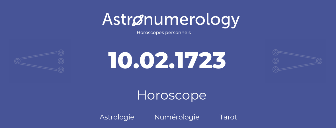 Horoscope pour anniversaire (jour de naissance): 10.02.1723 (10 Février 1723)