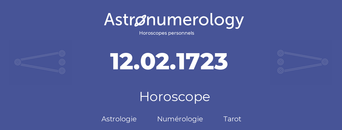 Horoscope pour anniversaire (jour de naissance): 12.02.1723 (12 Février 1723)