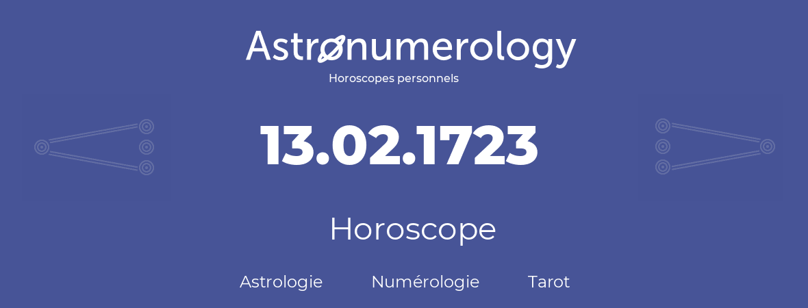 Horoscope pour anniversaire (jour de naissance): 13.02.1723 (13 Février 1723)