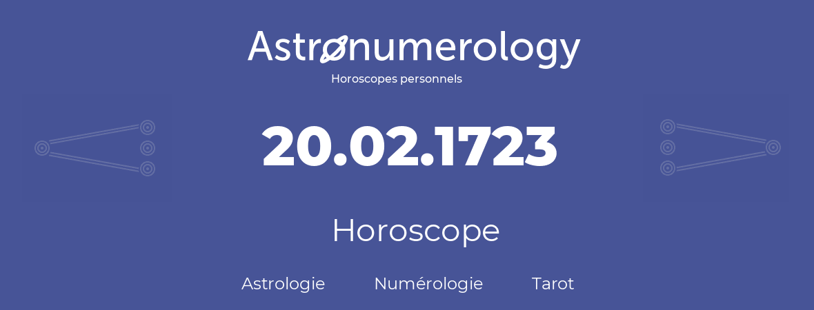 Horoscope pour anniversaire (jour de naissance): 20.02.1723 (20 Février 1723)