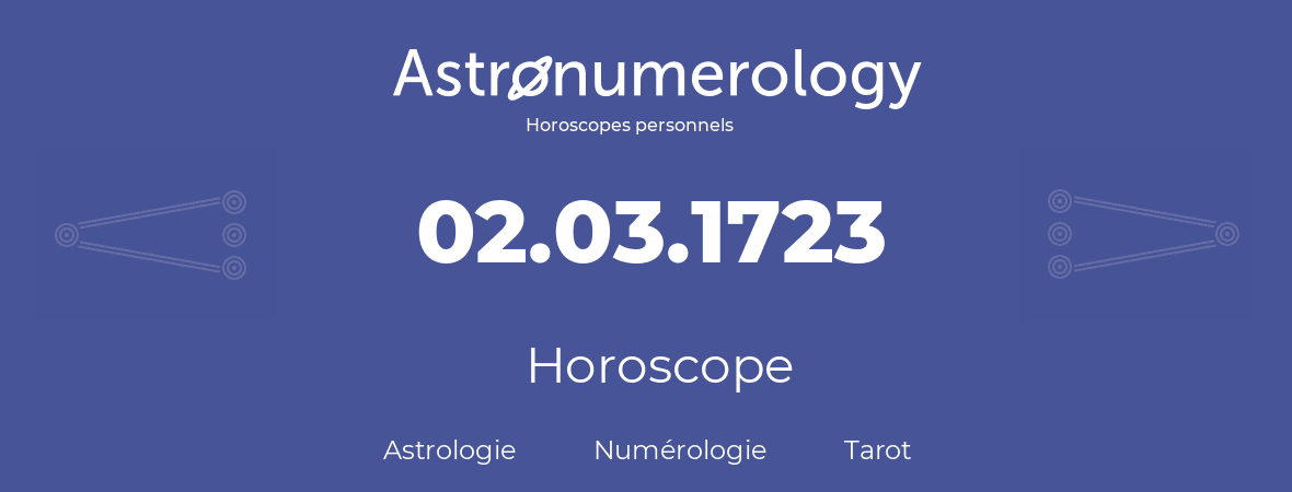 Horoscope pour anniversaire (jour de naissance): 02.03.1723 (02 Mars 1723)