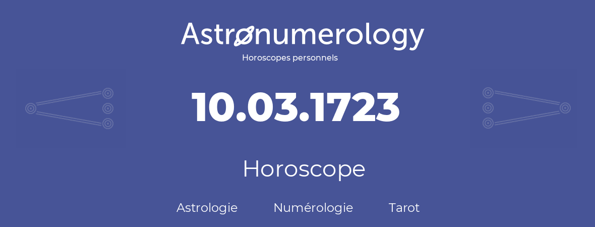 Horoscope pour anniversaire (jour de naissance): 10.03.1723 (10 Mars 1723)