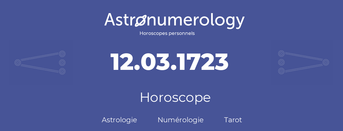 Horoscope pour anniversaire (jour de naissance): 12.03.1723 (12 Mars 1723)