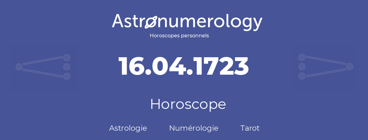 Horoscope pour anniversaire (jour de naissance): 16.04.1723 (16 Avril 1723)