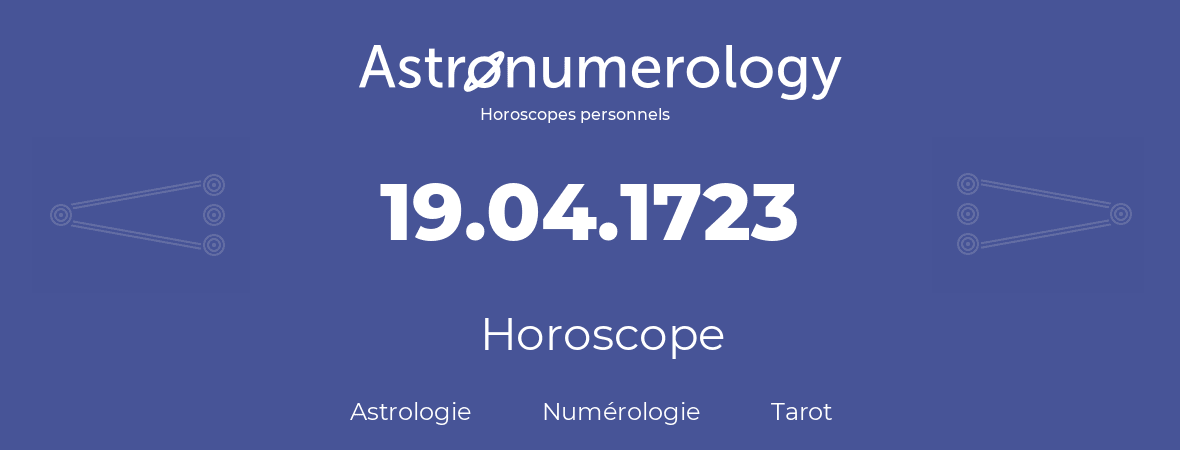 Horoscope pour anniversaire (jour de naissance): 19.04.1723 (19 Avril 1723)