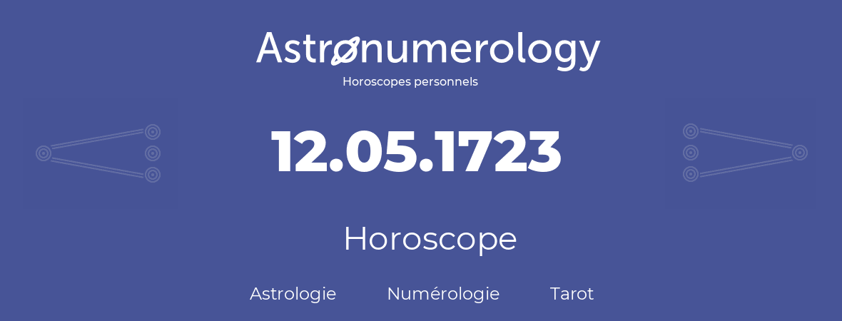 Horoscope pour anniversaire (jour de naissance): 12.05.1723 (12 Mai 1723)