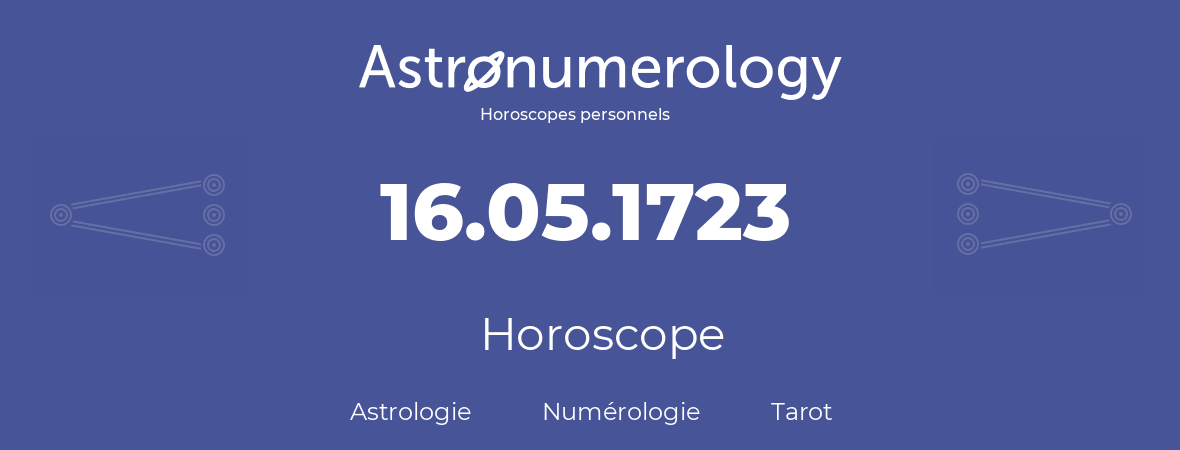 Horoscope pour anniversaire (jour de naissance): 16.05.1723 (16 Mai 1723)