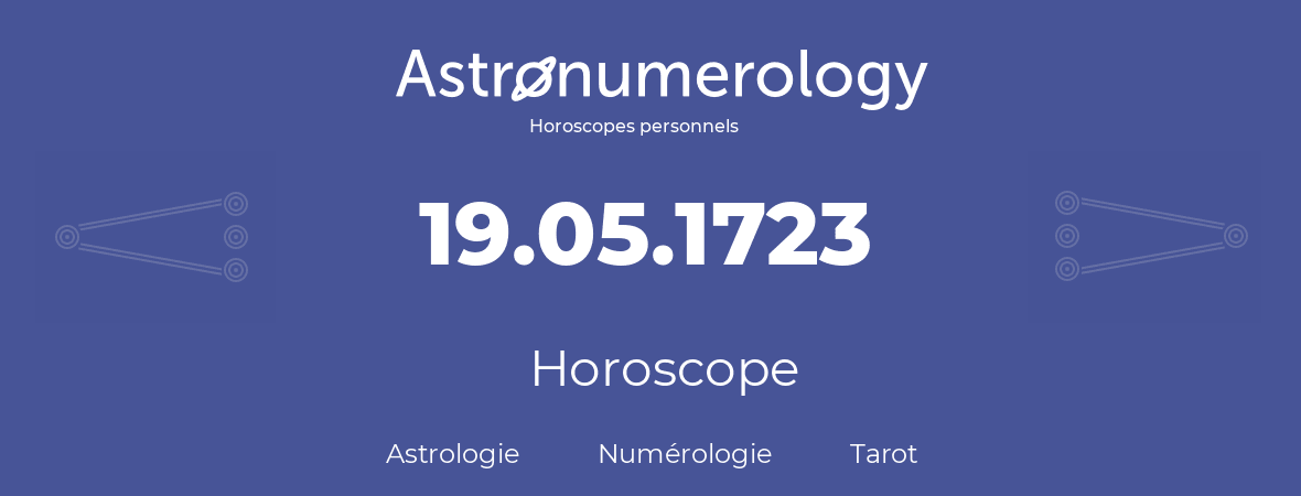 Horoscope pour anniversaire (jour de naissance): 19.05.1723 (19 Mai 1723)