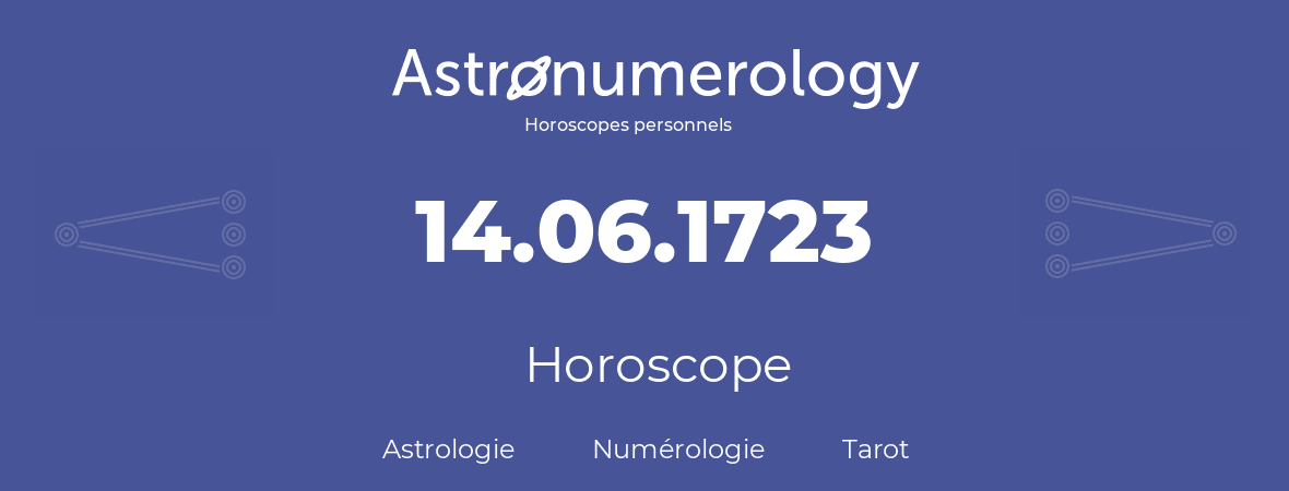 Horoscope pour anniversaire (jour de naissance): 14.06.1723 (14 Juin 1723)