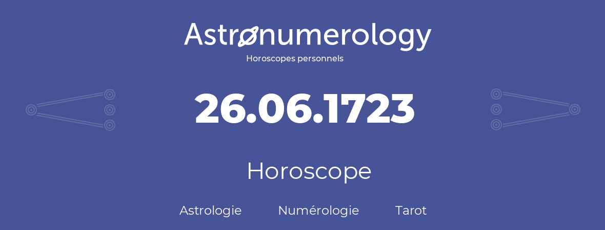 Horoscope pour anniversaire (jour de naissance): 26.06.1723 (26 Juin 1723)