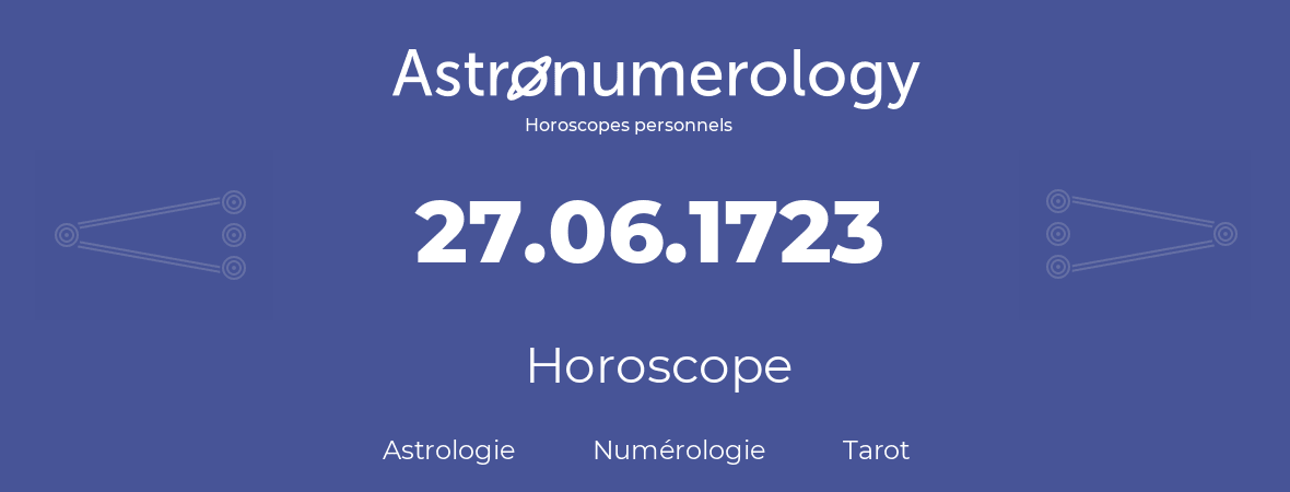 Horoscope pour anniversaire (jour de naissance): 27.06.1723 (27 Juin 1723)