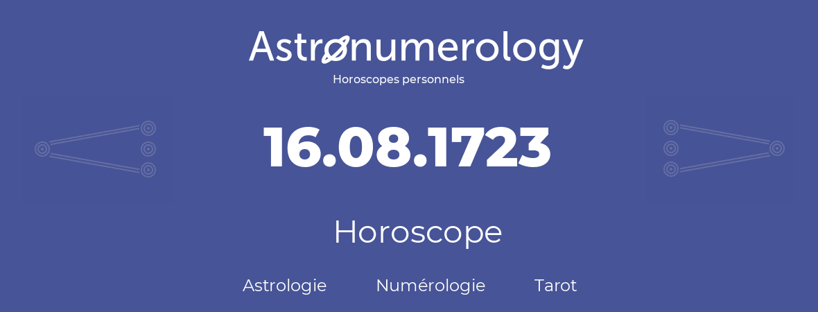 Horoscope pour anniversaire (jour de naissance): 16.08.1723 (16 Août 1723)