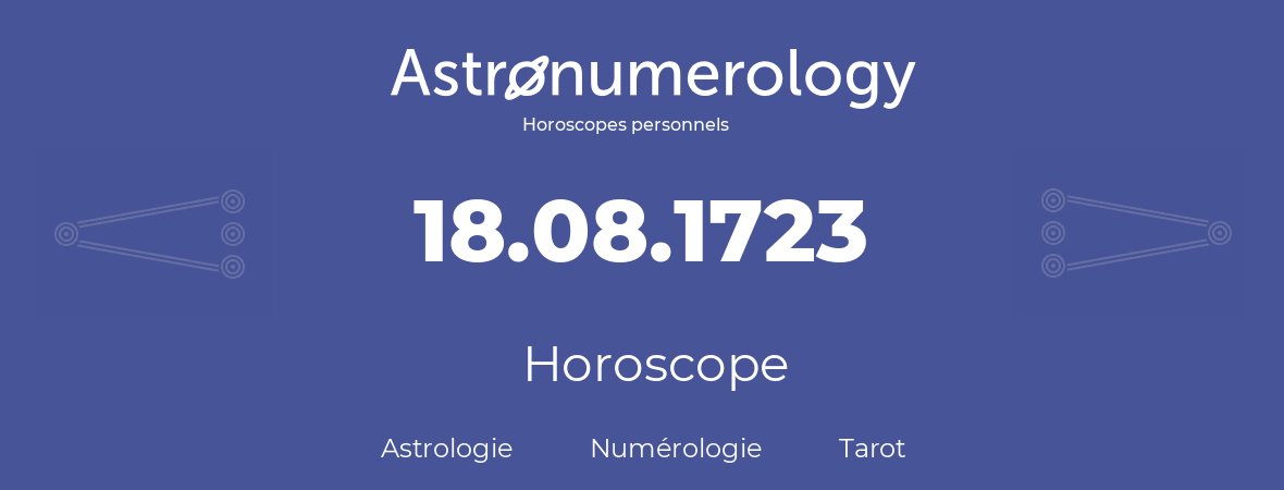Horoscope pour anniversaire (jour de naissance): 18.08.1723 (18 Août 1723)