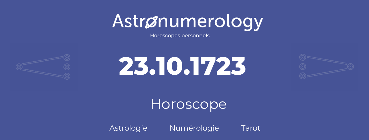 Horoscope pour anniversaire (jour de naissance): 23.10.1723 (23 Octobre 1723)
