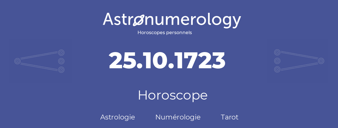 Horoscope pour anniversaire (jour de naissance): 25.10.1723 (25 Octobre 1723)