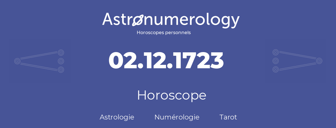 Horoscope pour anniversaire (jour de naissance): 02.12.1723 (02 Décembre 1723)