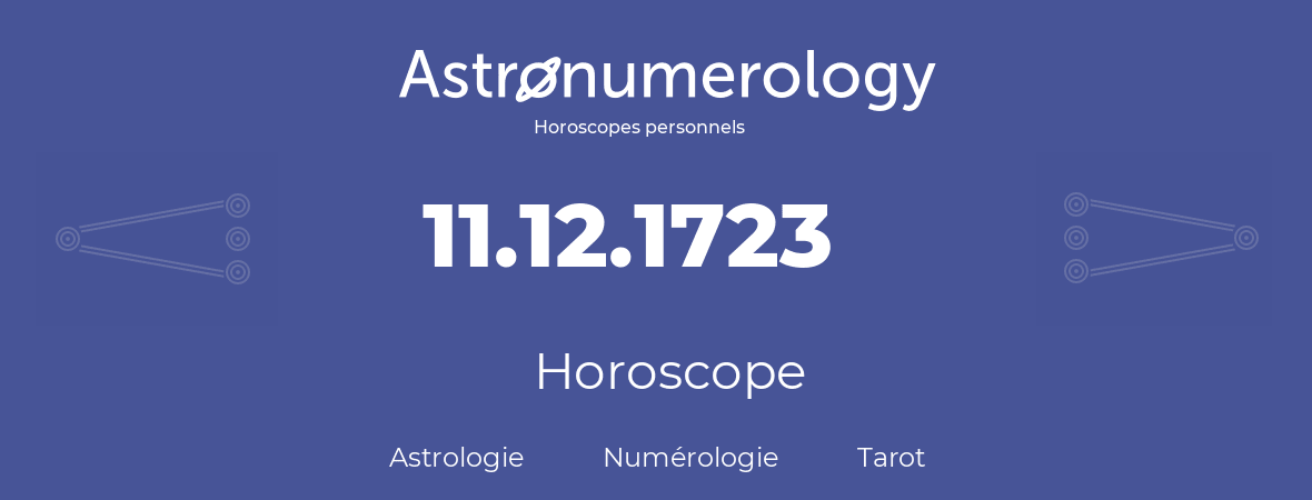 Horoscope pour anniversaire (jour de naissance): 11.12.1723 (11 Décembre 1723)