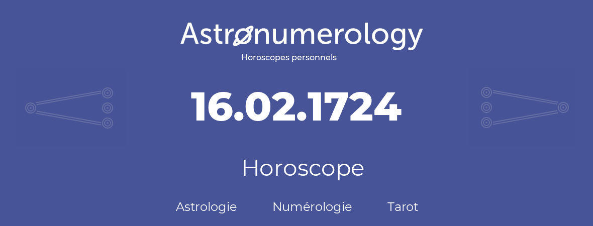 Horoscope pour anniversaire (jour de naissance): 16.02.1724 (16 Février 1724)