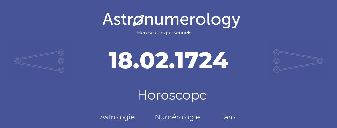 Horoscope pour anniversaire (jour de naissance): 18.02.1724 (18 Février 1724)