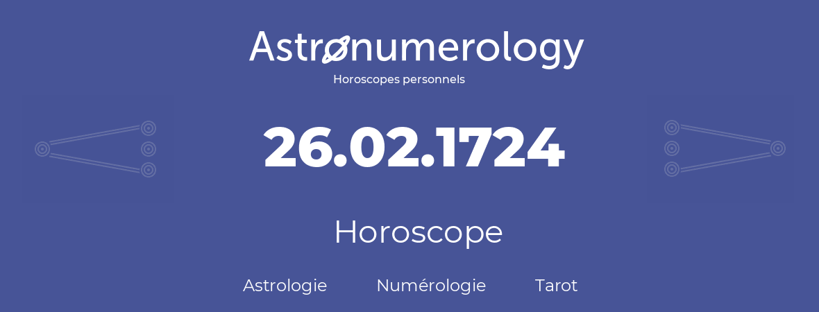 Horoscope pour anniversaire (jour de naissance): 26.02.1724 (26 Février 1724)