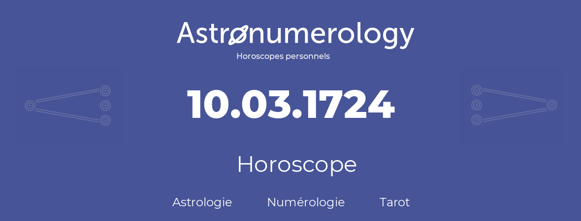 Horoscope pour anniversaire (jour de naissance): 10.03.1724 (10 Mars 1724)