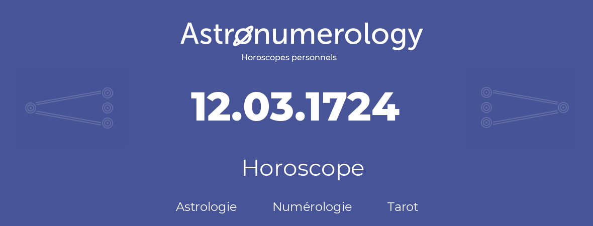 Horoscope pour anniversaire (jour de naissance): 12.03.1724 (12 Mars 1724)