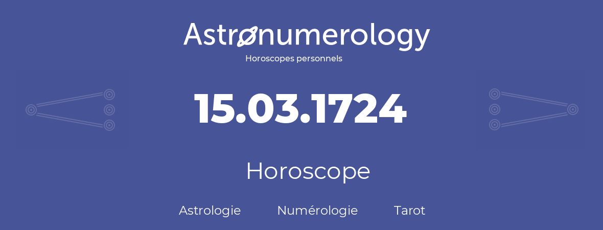 Horoscope pour anniversaire (jour de naissance): 15.03.1724 (15 Mars 1724)