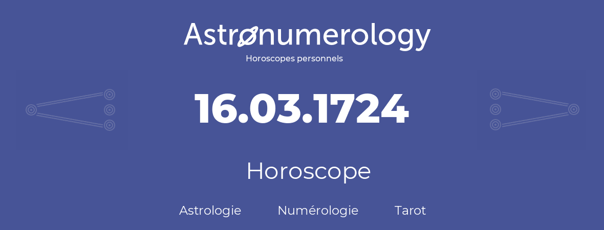 Horoscope pour anniversaire (jour de naissance): 16.03.1724 (16 Mars 1724)