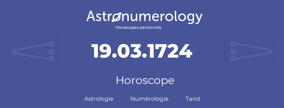 Horoscope pour anniversaire (jour de naissance): 19.03.1724 (19 Mars 1724)