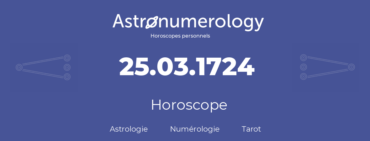 Horoscope pour anniversaire (jour de naissance): 25.03.1724 (25 Mars 1724)
