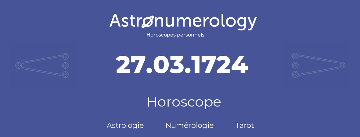 Horoscope pour anniversaire (jour de naissance): 27.03.1724 (27 Mars 1724)