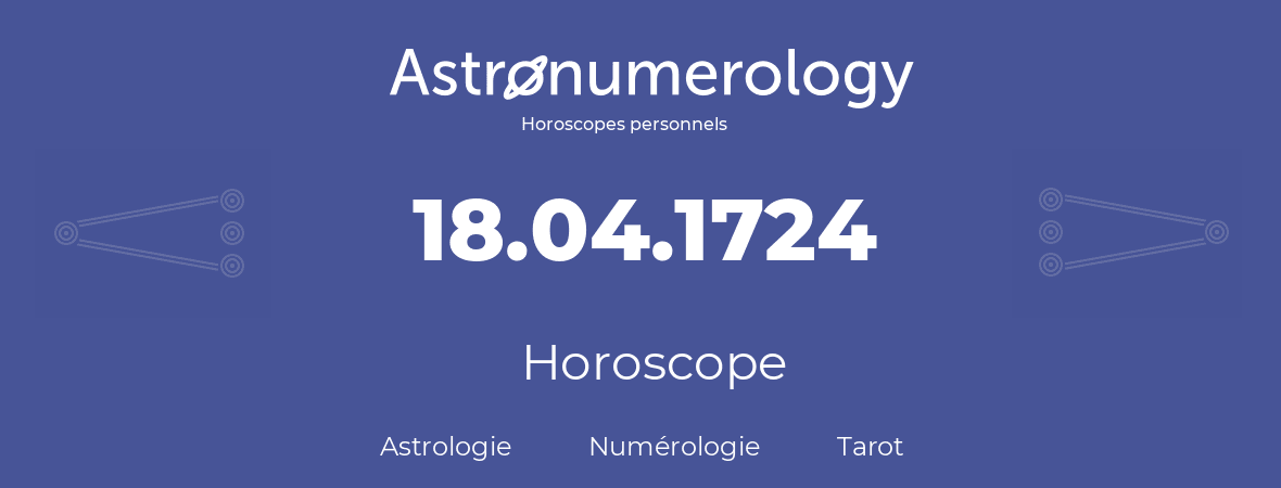 Horoscope pour anniversaire (jour de naissance): 18.04.1724 (18 Avril 1724)