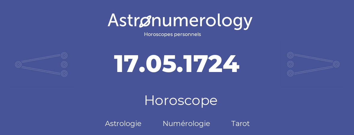 Horoscope pour anniversaire (jour de naissance): 17.05.1724 (17 Mai 1724)