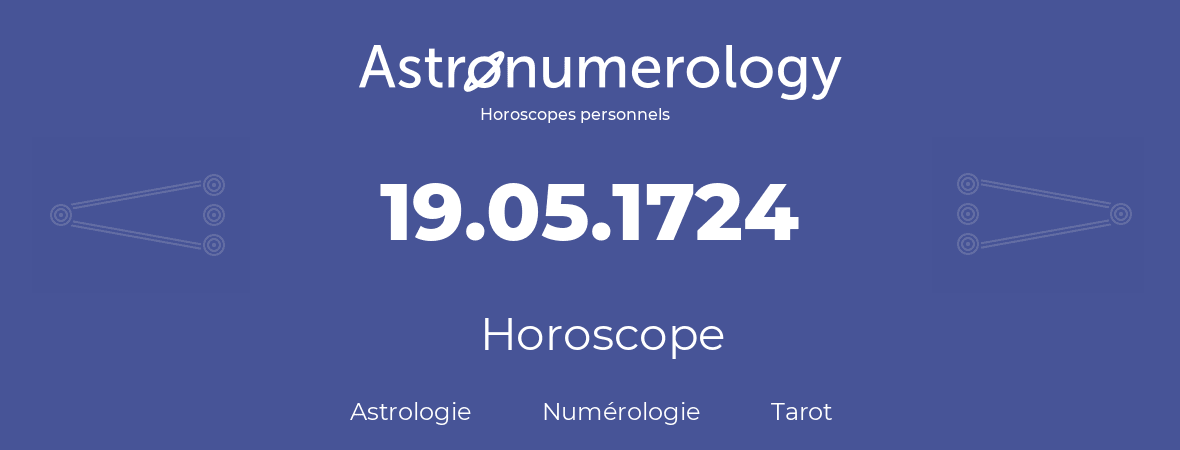 Horoscope pour anniversaire (jour de naissance): 19.05.1724 (19 Mai 1724)