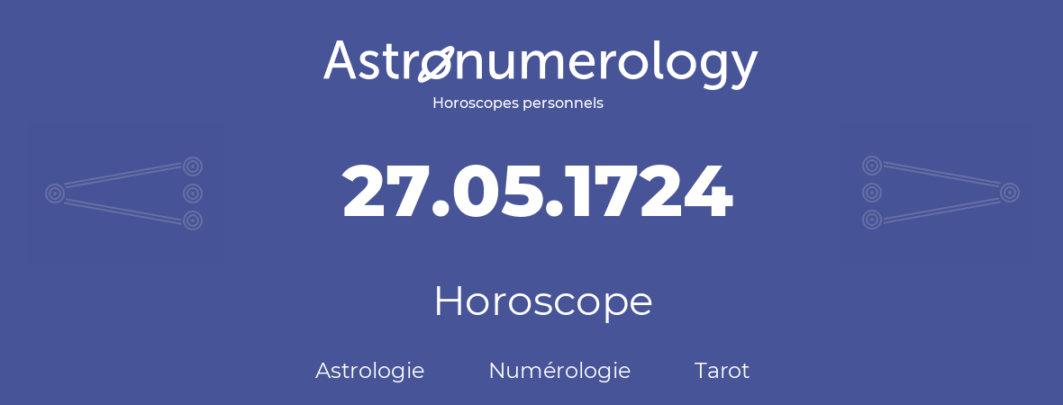 Horoscope pour anniversaire (jour de naissance): 27.05.1724 (27 Mai 1724)