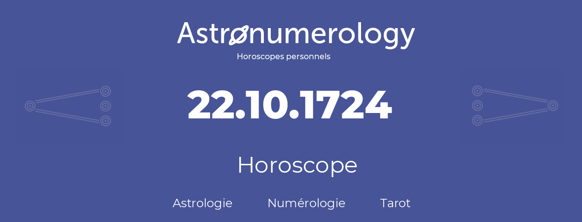 Horoscope pour anniversaire (jour de naissance): 22.10.1724 (22 Octobre 1724)